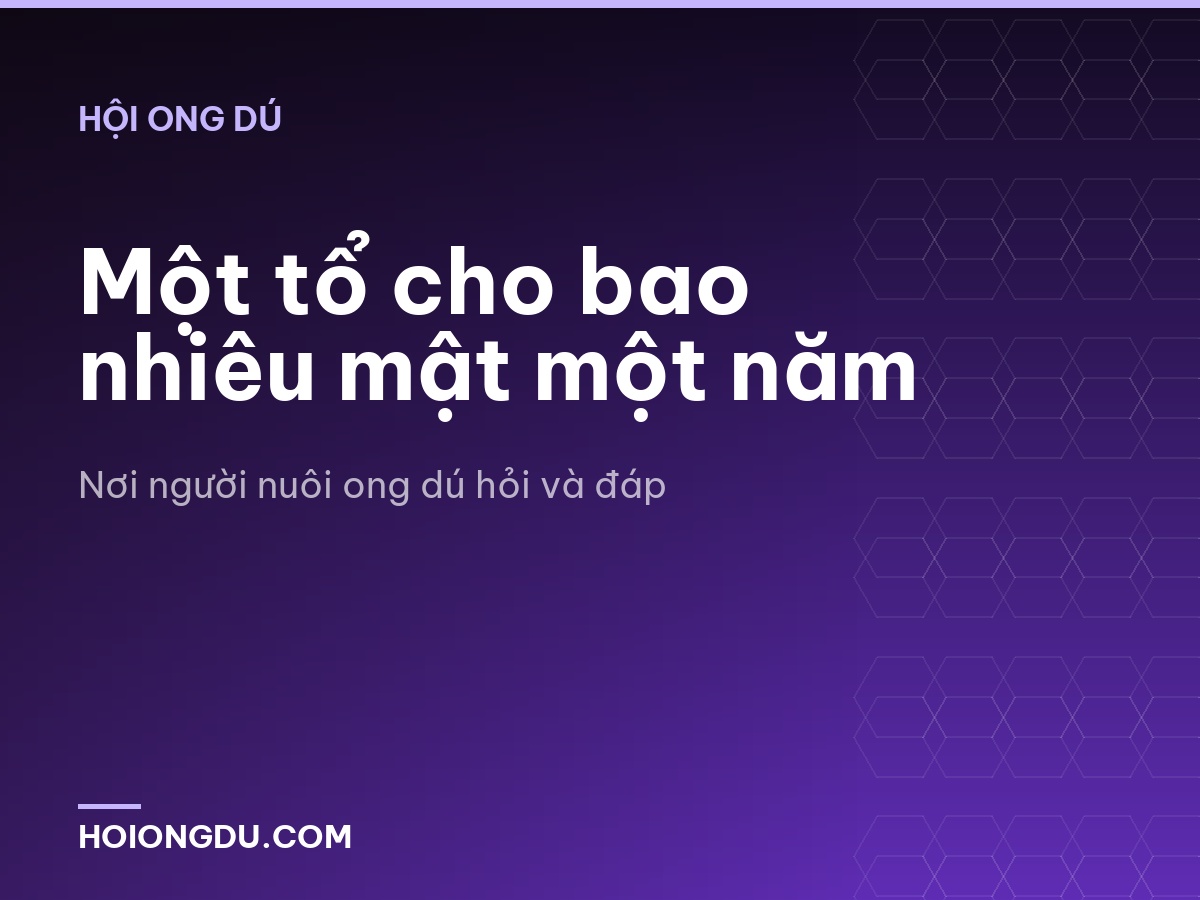 Một tổ cho bao nhiêu mật một năm